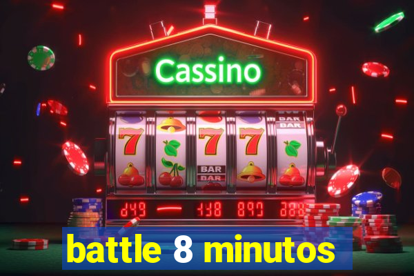 battle 8 minutos